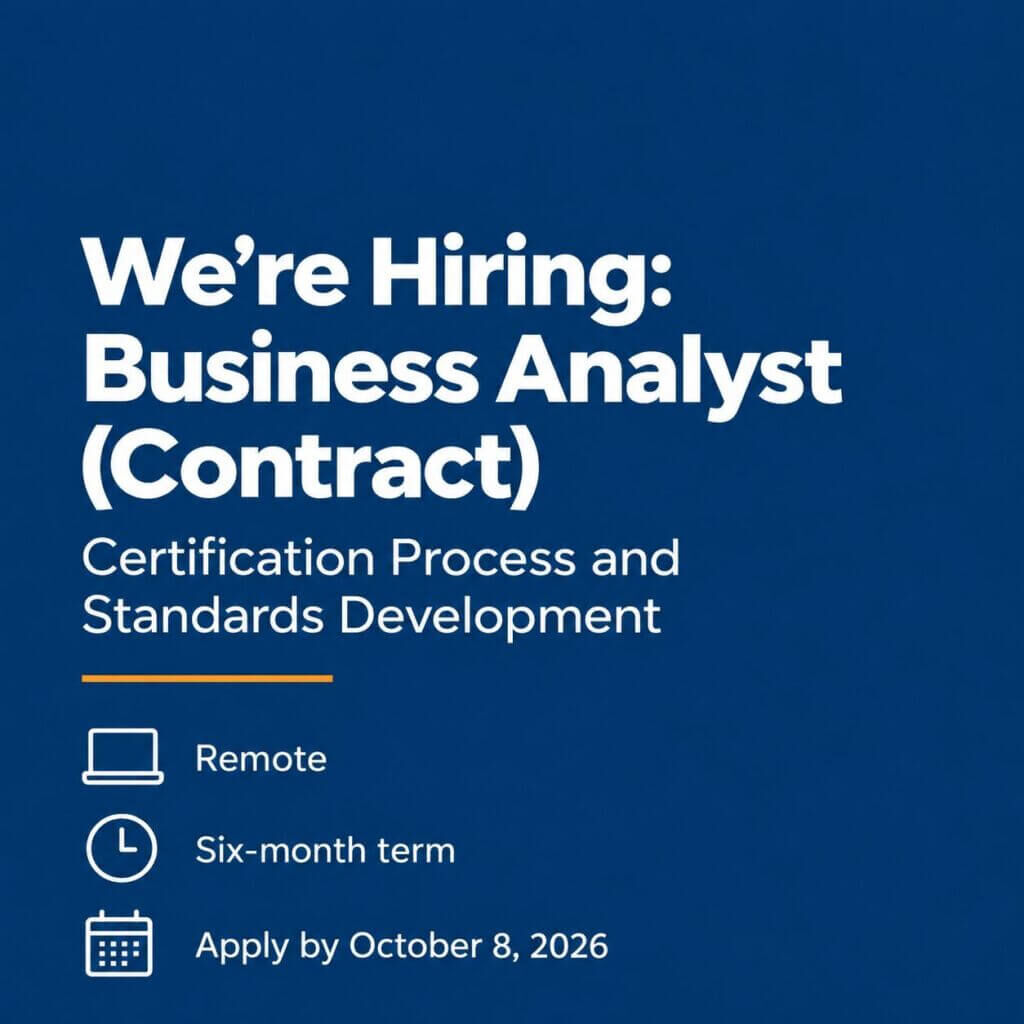 We are hiring: Business Analyst (Contract), Certification Process and Standards Development. Remote, six-month term, apply by October 8, 2026.